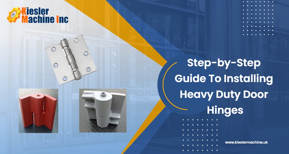 Heavy-Duty Hinges: Installation and Maintenance